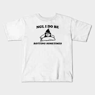 NGL I Do Be Rotting Sometimes Funny Kids T-Shirt